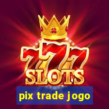 pix trade jogo